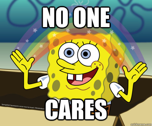 No one cares - No one cares  Spongebob rainbow
