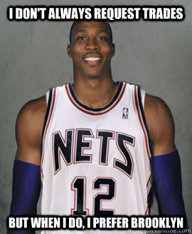 I don't always request trades But when I do, I prefer Brooklyn - I don't always request trades But when I do, I prefer Brooklyn  Dwight2Brooklyn