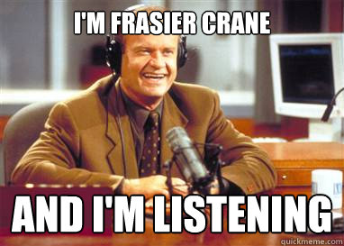 I'm Frasier Crane And I'm Listening  