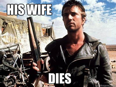 His wife dies  mad max payback