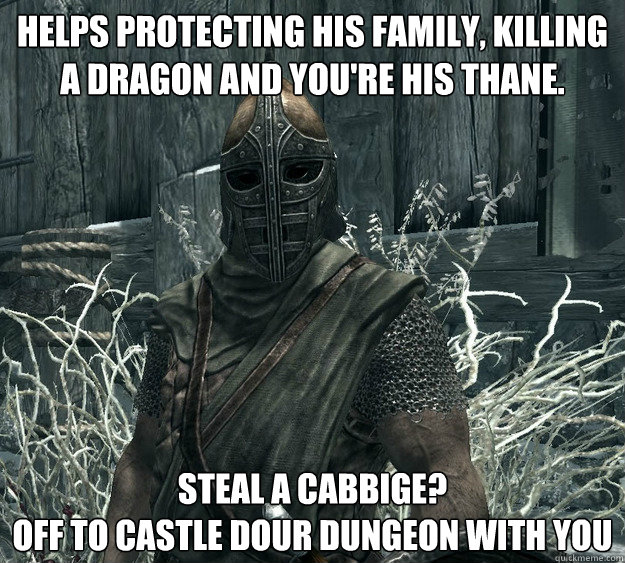 Helps protecting his family, killing a dragon and you're his thane. steal a cabbige?
Off to castle dour dungeon with you - Helps protecting his family, killing a dragon and you're his thane. steal a cabbige?
Off to castle dour dungeon with you  Skyrim Guard