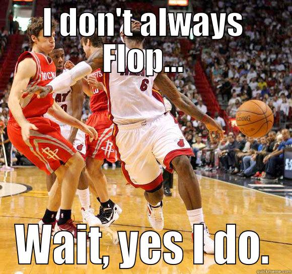 I DON'T ALWAYS FLOP... WAIT, YES I DO. Misc