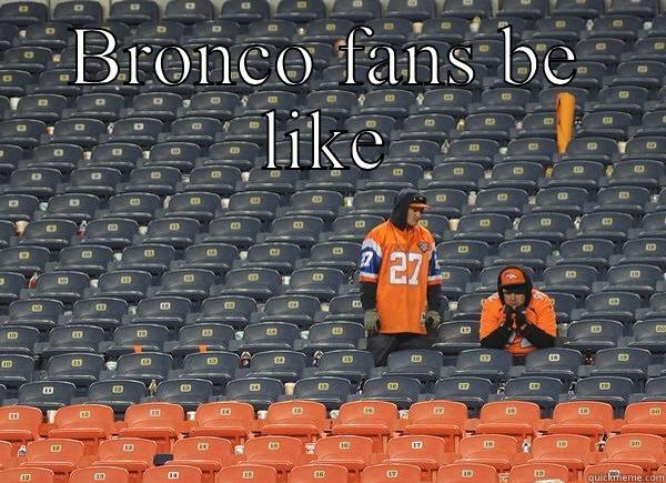 BRONCO FANS BE LIKE  Misc