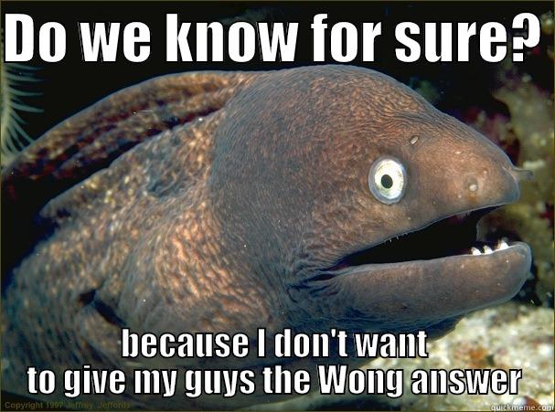 name puns - DO WE KNOW FOR SURE?  BECAUSE I DON'T WANT TO GIVE MY GUYS THE WONG ANSWER Bad Joke Eel