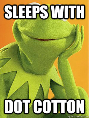 sleeps with dot cotton   - sleeps with dot cotton    Kermit The Fucking Frog
