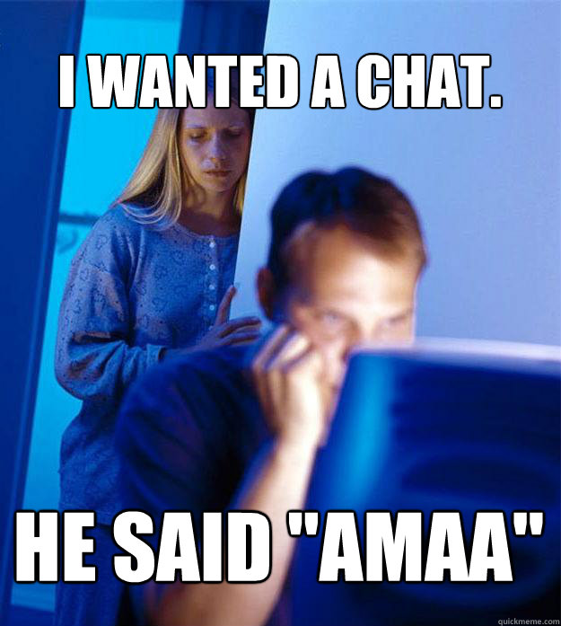 I wanted a chat. He said 