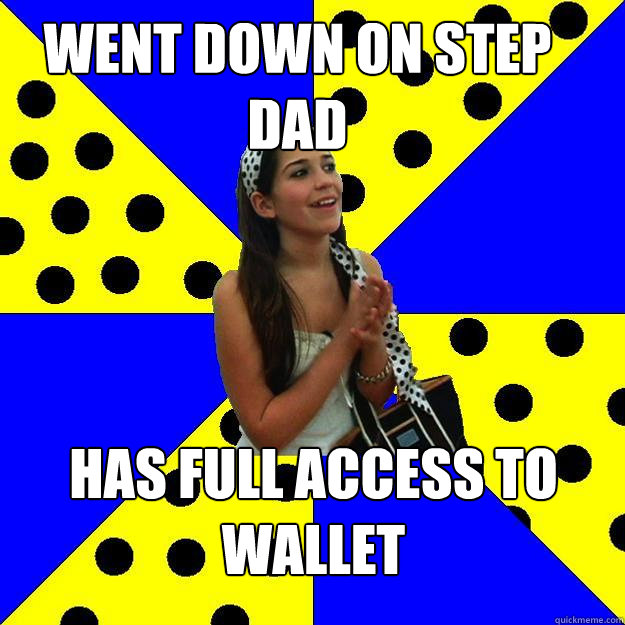 went down on step dad has full access to wallet  Sheltered Suburban Kid