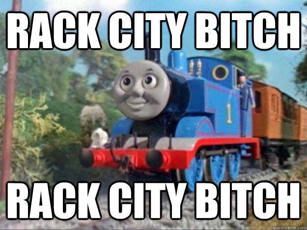 rack city bitch  rack city bitch   thomas and friends
