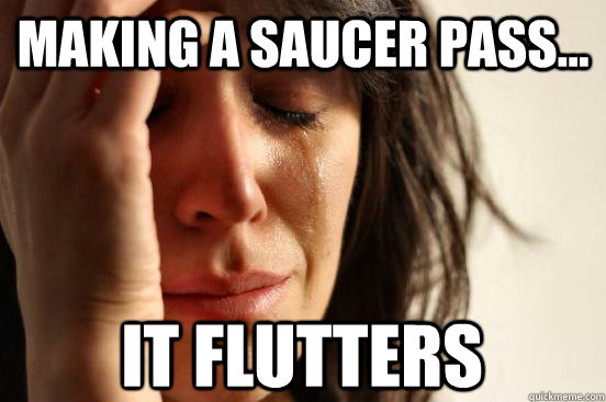 Making a saucer pass... it flutters  First World Problems