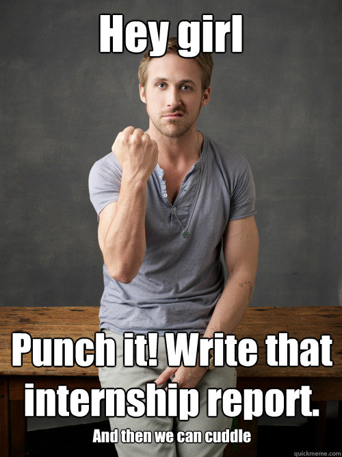 Hey girl Punch it! Write that internship report. And then we can cuddle  Ryan Gosling Punch Finals