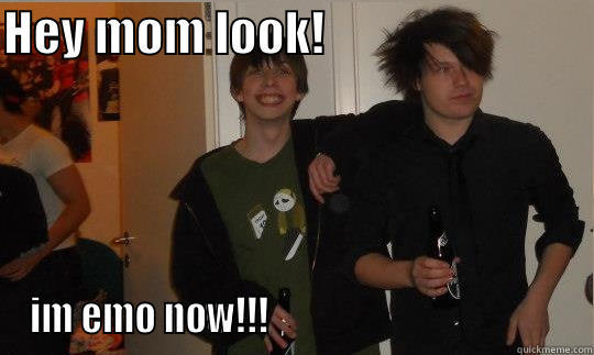 forget about pop, im going emo!look mom. - HEY MOM LOOK!                             IM EMO NOW!!!                                        Misc