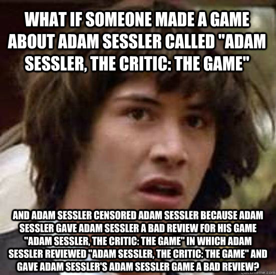 What if someone made a game about Adam Sessler called 