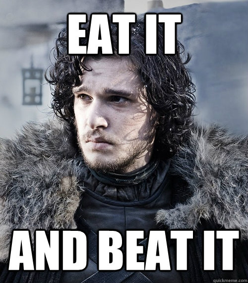 EAT IT AND BEAT IT - EAT IT AND BEAT IT  Jon Snow