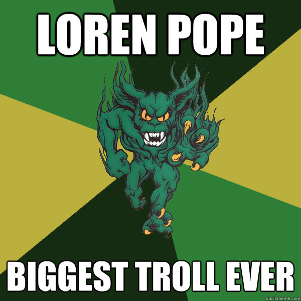 Loren Pope Biggest Troll Ever  Green Terror
