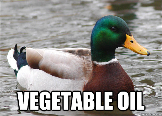  vegetable oil -  vegetable oil  Actual Advice Mallard