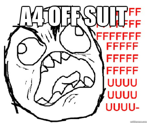 A4 off suit   Rage Guy