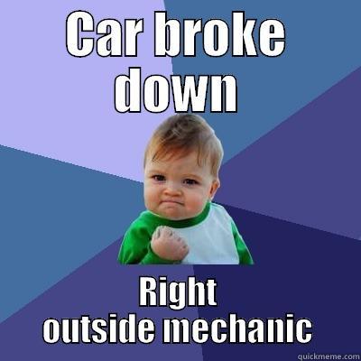 CAR BROKE DOWN RIGHT OUTSIDE MECHANIC Success Kid