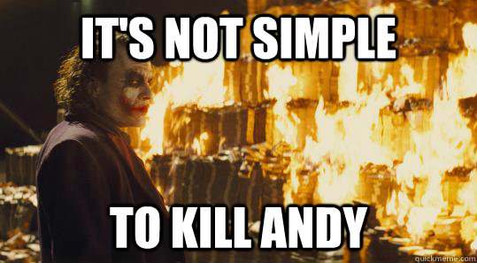 It's not simple to kill ANDY  burning joker