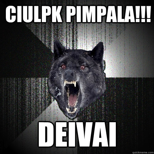 CIulpk pimpala!!! deivai  Insanity Wolf