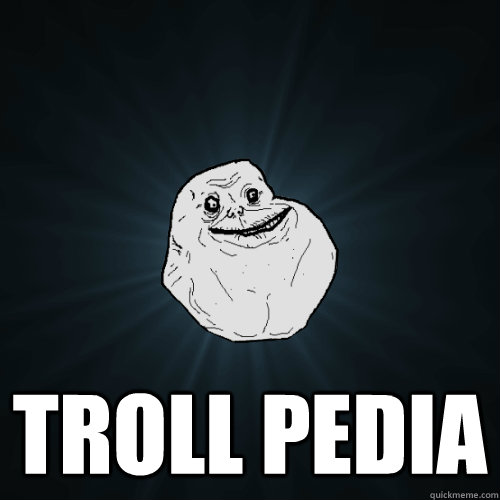  TROLL PEDIA  Forever Alone