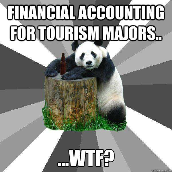 financial accounting for tourism majors.. ...wtf?  Pickup-Line Panda