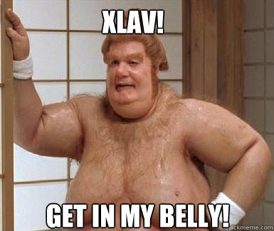 XLAV! Get in my belly!  Fat Bastard
