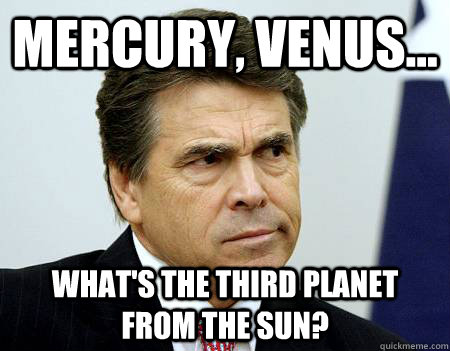 Mercury, Venus... What's the third planet from the sun? - Mercury, Venus... What's the third planet from the sun?  Forgetful Perry