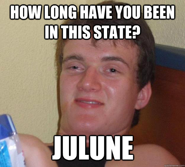 How long have you been in this state? Julune  10 Guy