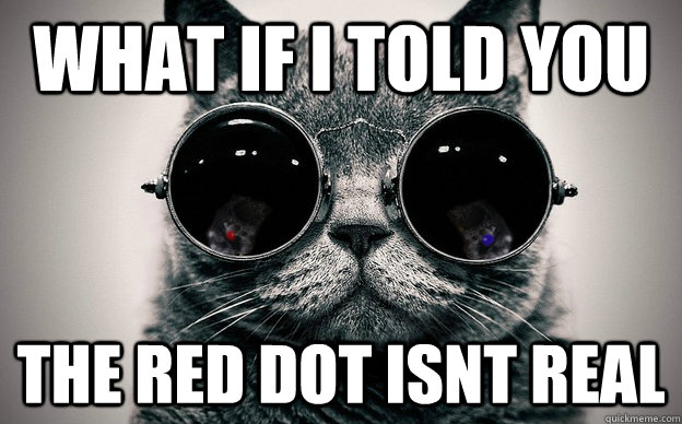 What if i told you The red dot isnt real - What if i told you The red dot isnt real  Cat morpheus plus paws