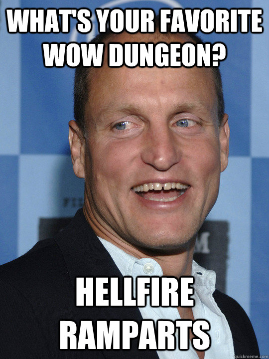 what's your favorite Wow dungeon? Hellfire Ramparts  Woody