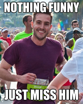 nothing funny just miss him  Ridiculously photogenic guy