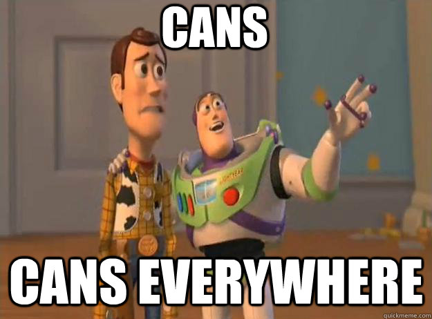 Cans Cans everywhere  Prox Everywhere