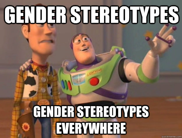 Gender stereotypes Gender stereotypes everywhere - Gender stereotypes Gender stereotypes everywhere  Buzz Lightyear
