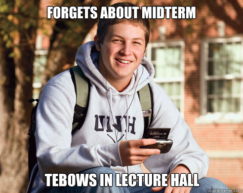 forgets about midterm Tebows in lecture hall  College Freshman