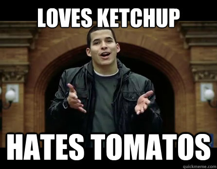Loves Ketchup Hates tomatos  