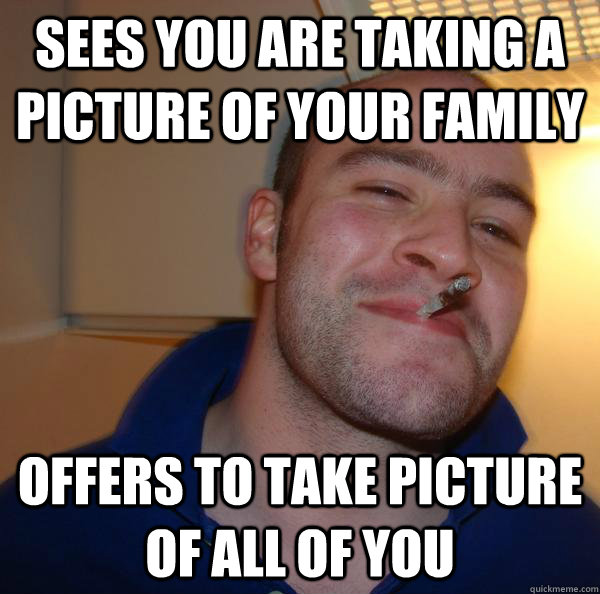 Sees you are taking a picture of your family Offers to take picture of all of you - Sees you are taking a picture of your family Offers to take picture of all of you  Misc
