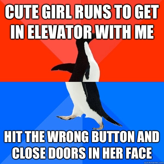 Cute girl runs to get in elevator with me Hit the wrong button and close doors in her face  Socially Awesome Awkward Penguin