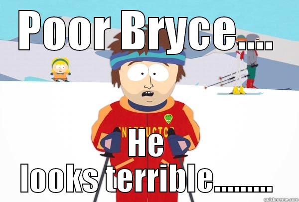 POOR BRYCE.... HE LOOKS TERRIBLE......... Super Cool Ski Instructor