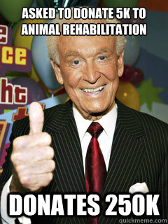 asked to donate 5k to animal rehabilitation donates 250k - asked to donate 5k to animal rehabilitation donates 250k  Good Guy Bob Barker