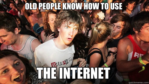 Old people know how to use the internet  Sudden Clarity Clarence