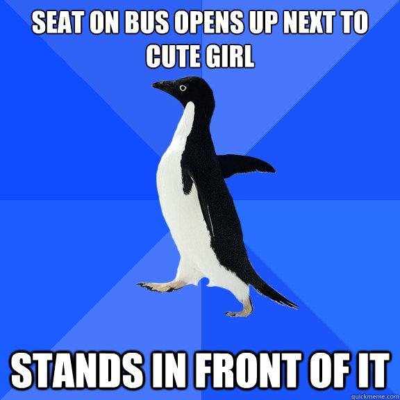 Seat on bus opens up next to cute girl stands in front of it  Socially Awkward Penguin