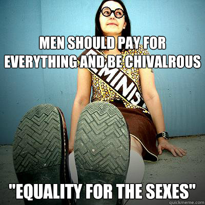 men should pay for everything and be chivalrous 
