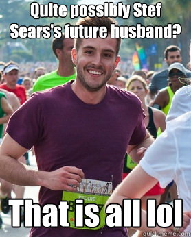 Quite possibly Stef Sears's future husband? That is all lol - Quite possibly Stef Sears's future husband? That is all lol  Ridiculously photogenic guy