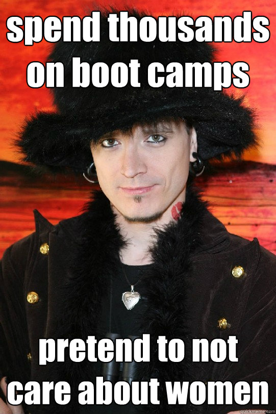 spend thousands on boot camps pretend to not care about women  Lolgame