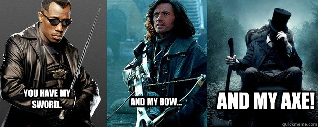 You have my Sword.. And my bow... AND MY AXE! - You have my Sword.. And my bow... AND MY AXE!  Fellowship of Hunters