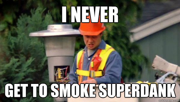 I never get to smoke superdank - I never get to smoke superdank  trident layers meme