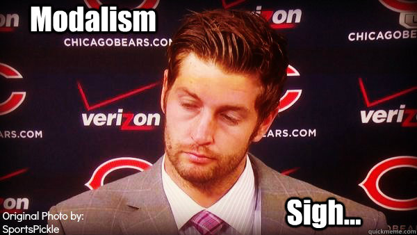 Modalism Sigh...  Sighing Jay Cutler