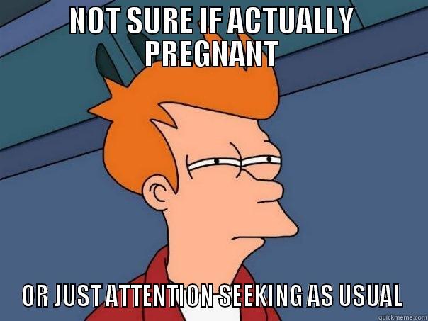 NOT SURE IF ACTUALLY PREGNANT OR JUST ATTENTION SEEKING AS USUAL Futurama Fry