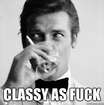  classy as fuck  