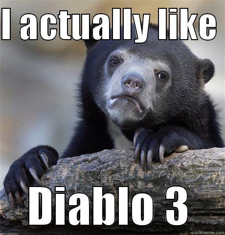 I ACTUALLY LIKE  DIABLO 3 Confession Bear
